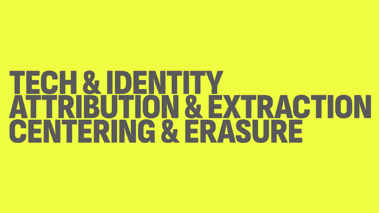 The sentence, 'Tech centering and attribution' updated to now read, 'Tech and identity, attribution and extraction, centering and erasure'.