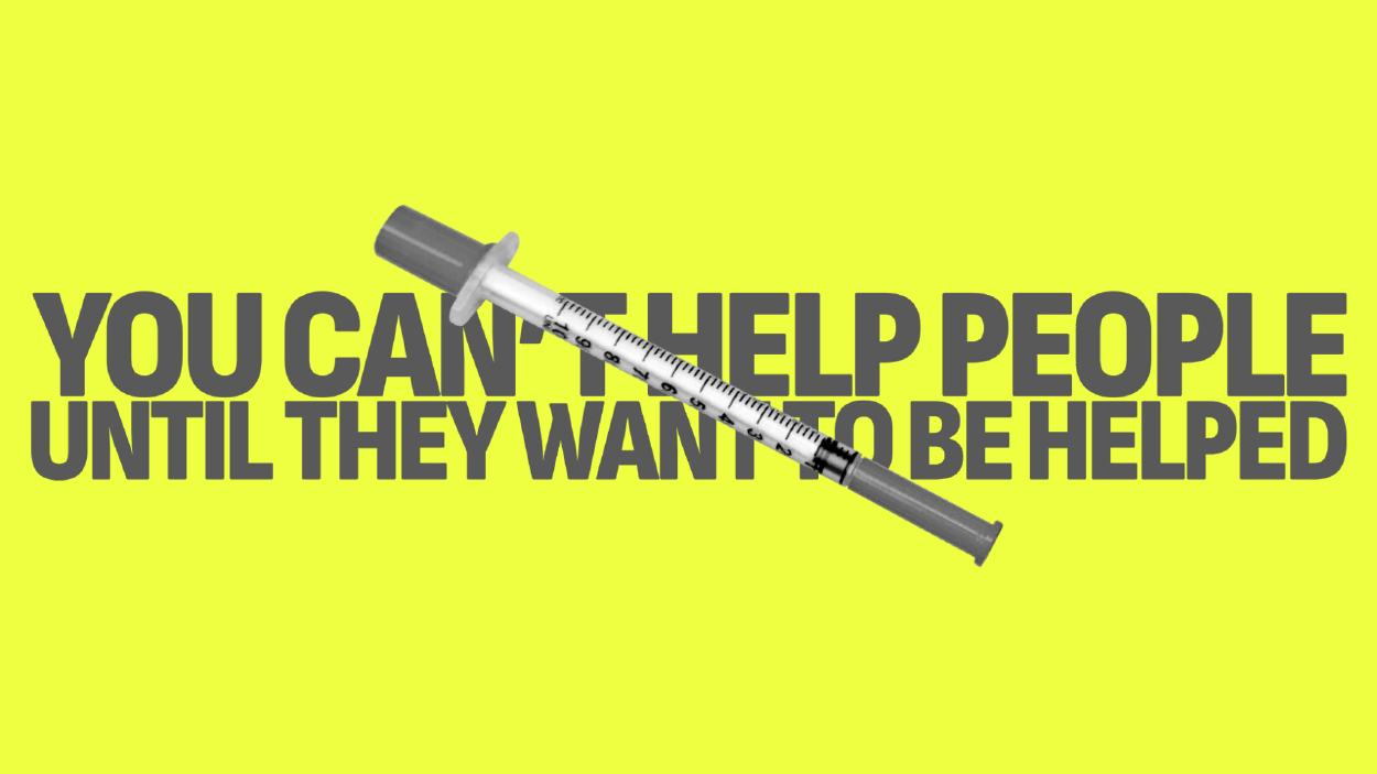 The text, 'You can't help people until they want to be helped' placed over the syringe.