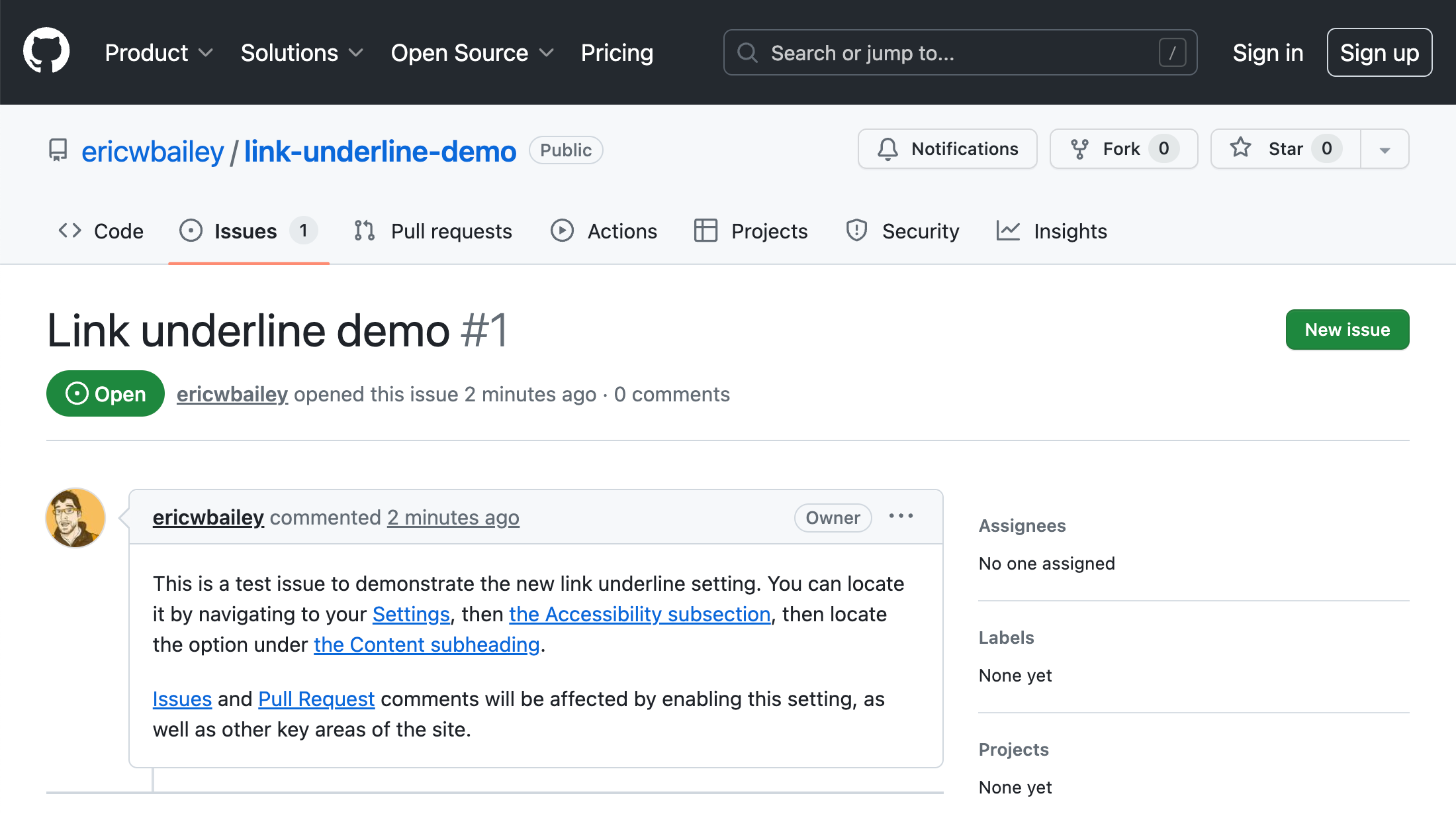 A GitHub comment in the logged out experience. The repository the issue is placed in is called 'ericwbailey/link-underline-demo'. The title of the issue is also called 'Link underline demo'. The issue's body content reads, 'This is a test issue to demonstrate the new link underline setting. You can locate it by navigating to your Settings, then the Accessibility subsection, then locate the option under the Content subheading. Issues and Pull Request comments will be affected by enabling this setting, as well as other kev areas of the site.' The terms 'Settings', 'the Accessibility Subsection', 'the Content subheading', 'Issues', and 'Pull Request' are all links, with a distinct underline applied to them. Cropped screenshot.