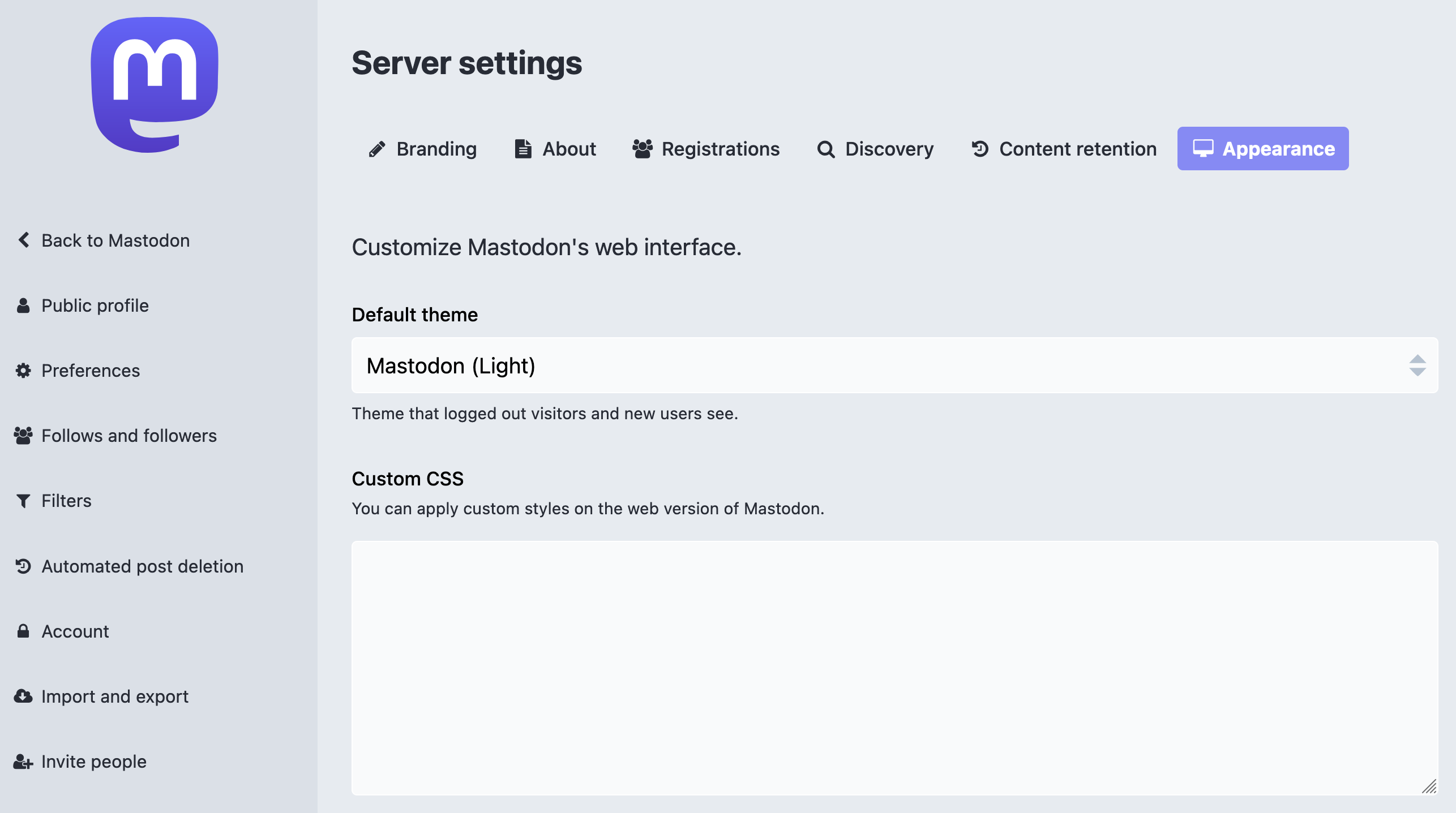 A webpage titled, 'Server settings'. There are six subnav options, which read, 'Branding', 'About', 'Registrations,' 'Discovery,' 'Content creation', and 'Appearance'. The Appearance option is active. Following is a subheading that reads, 'Customize Mastodon's web interface'. Within this subheading section are two labels. The first label is for a select menu and reads, 'Default theme'. Its corresponding select is set to, 'Mastodon (Light)'. The second label reads, 'Custom CSS'. Its corresponding input is a large text area where CSS code can be added. There are also primary navigation options present for other parts of the Mastodon admin interface, and a link to return to Mastodon's main timeline page. Cropped screenshot.