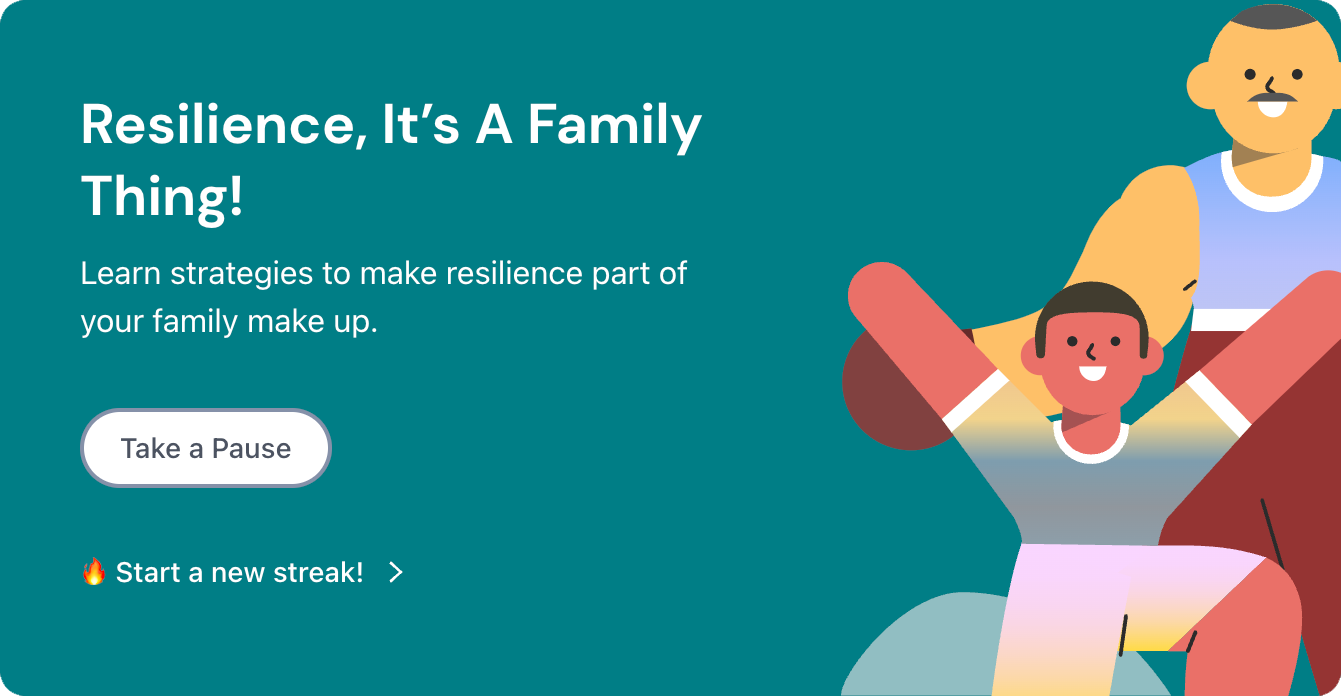 A card component with a title that reads, 'Resilience, it's a family thing'. There is a subtitle that reads, 'Learn strategies to make resilience part of yoour family make up.', a call-to-action link that says, 'Take a pause.' and a smaller sub-call-to-action link that says, 'Start a new streak!' There is also a cartoon illustration of two happy, ethnically-ambiguous men, one an older man and one younger. The illustration style is simple, geometric shapes and soft pastel colors that neatly side-steps having to do actual representation.