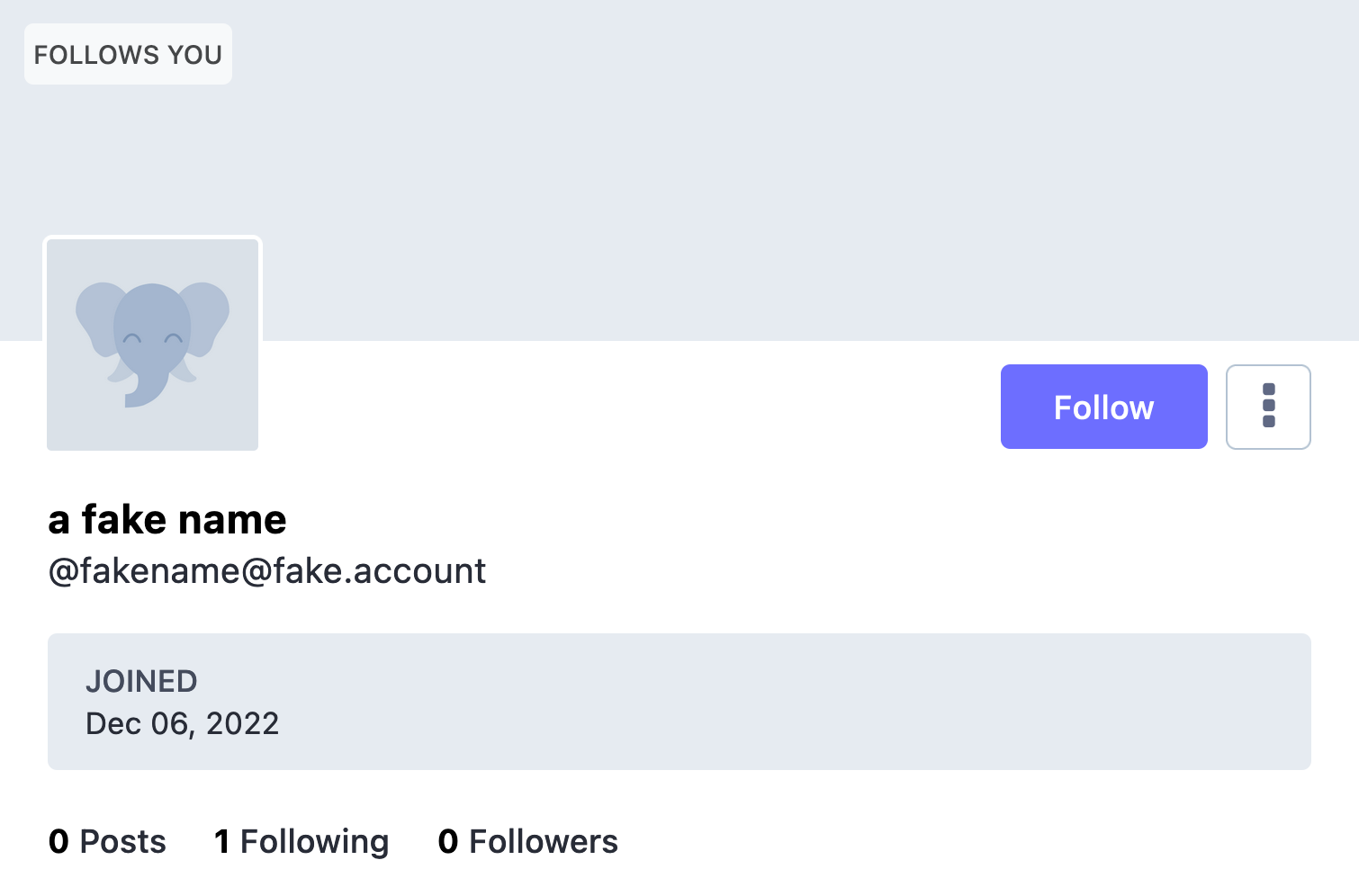 Profile demonstrating how a new Mastodon user's profile appears. The avatar uses the default illustration of a happy elephant head. The background banner is a defautl light blue. The display name is, 'a fake name', and the Mastodon handle is, '@fakename@fake.account'. Following that information is the profile information list widget, which only has one row. The row's title is, 'Joined', and has a value of 'Dec 06,2022.' Underneath the widget is additional profile information, which states that the account has zero posts, one account they're following, and zero followers. Cropped screenshot.