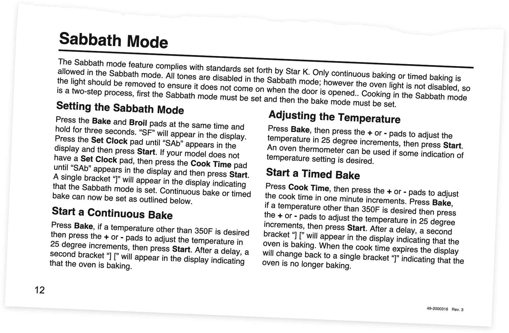 The torn lower half of page twelve from an instruction manual for an oven. The heading reads, 'Sabbath Mode.' The instructions read, 'The Sabbath mode feature complies with standards set forth by Star K. Only continious baking or timed baking is allowed in Sabbath mode. All tones are disabled in the Sabbath mode; however the oven light is not disabled, so the light should be removed to ensure it does not come on when the door is opened. Cooking in the Sabbth mode is a two-step process, first the Sabbth mode must be set and then the bake mode must be set.' Following that are instructions for setting Sabbth Mode, starting a continious bake, adjusting the temperature, and starting a timed bake.