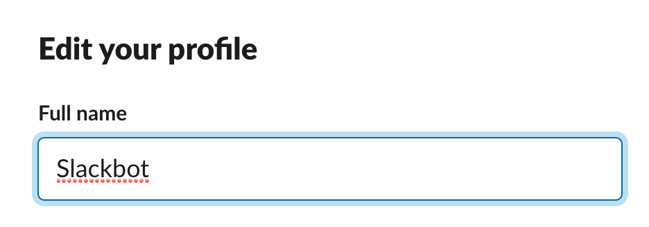 A text field with the title of “Edit your profile,” a label of “Full name,” and input that reads “Slackbot.” A blue focus indicator surrounds the text field, and no error message is present. Screenshot.